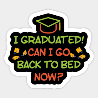 I GRADUATED! CAN I GO BACK TO BED NOW? Funny Gift For Her Him Sticker